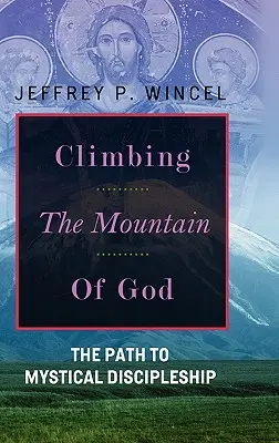 Scalare la montagna di Dio, Il sentiero del discepolato mistico - Climbing the Mountain of God, The Path to Mystical Discipleship