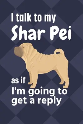 Parlo al mio Shar Pei come se dovessi ricevere una risposta: Per i fan dei cuccioli di Shar Pei - I talk to my Shar Pei as if I'm going to get a reply: For Shar Pei Puppy Fans