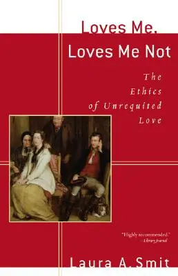 Mi ama, non mi ama: l'etica dell'amore non corrisposto - Loves Me, Loves Me Not: The Ethics of Unrequited Love
