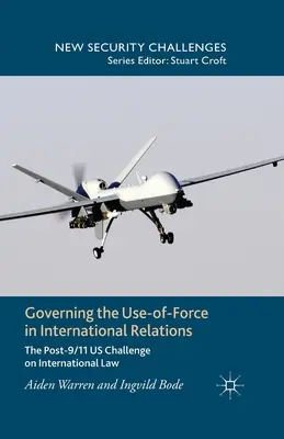 Governare l'uso della forza nelle relazioni internazionali: La sfida degli Stati Uniti dopo l'11 settembre al diritto internazionale - Governing the Use-Of-Force in International Relations: The Post-9/11 US Challenge on International Law