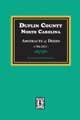 Estratti degli atti della Contea di Duplin, Carolina del Nord, 1784-1813 - Duplin County, North Carolina Abstracts of Deeds, 1784-1813