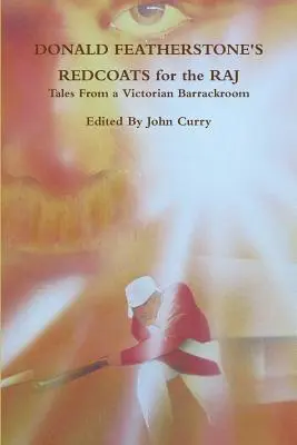 Le Giubbe Rosse per il Raj di Donald Featherstone - Racconti da una caserma vittoriana - Donald Featherstone's Redcoats for the Raj Tales from a Victorian Barrackroom