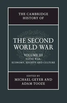 Storia della seconda guerra mondiale, volume 3: Guerra totale: economia, società e cultura - The Cambridge History of the Second World War, Volume 3: Total War: Economy, Society and Culture