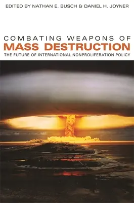 Combattere le armi di distruzione di massa: Il futuro della politica internazionale di non proliferazione - Combating Weapons of Mass Destruction: The Future of International Nonproliferation Policy