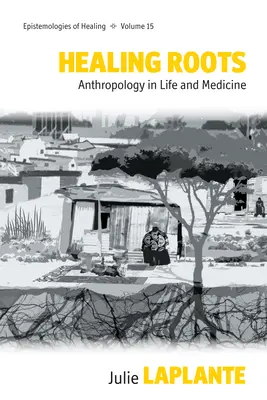 Guarire le radici: Antropologia nella vita e nella medicina - Healing Roots: Anthropology in Life and Medicine