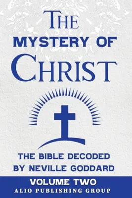 Il mistero di Cristo: la Bibbia decodificata da Neville Goddard: Volume secondo - The Mystery of Christ the Bible Decoded by Neville Goddard: Volume Two