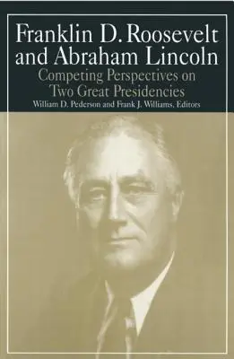 Franklin D. Roosevelt e Abraham Lincoln: Prospettive contrastanti su due grandi presidenze - Franklin D.Roosevelt and Abraham Lincoln: Competing Perspectives on Two Great Presidencies