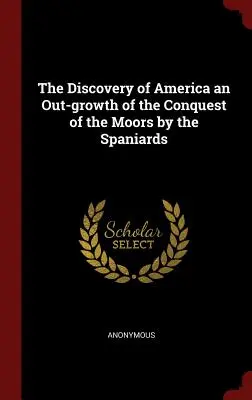 La scoperta dell'America: uno sviluppo della conquista dei Mori da parte degli spagnoli - The Discovery of America an Out-growth of the Conquest of the Moors by the Spaniards