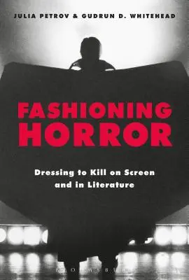 La moda dell'orrore: Vestire per uccidere sullo schermo e nella letteratura - Fashioning Horror: Dressing to Kill on Screen and in Literature