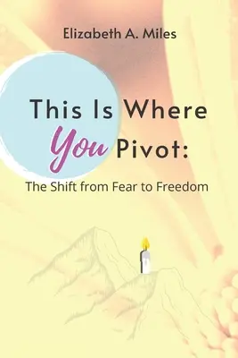 Questo è il punto di svolta: Il passaggio dalla paura alla libertà - This is Where You Pivot: The Shift From Fear to Freedom