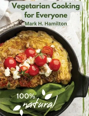 Cucina vegetariana per tutti: Una guida fresca per mangiare bene - Vegetarian Cooking for Everyone: A Fresh Guide to Eating Well