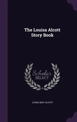 Il libro di storie di Louisa Alcott - The Louisa Alcott Story Book