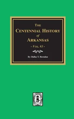 Storia centenaria dell'Arkansas - Volume 3 - Centennial History of Arkansas - Volume #3