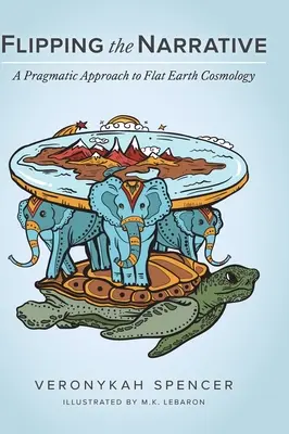 Capovolgere la narrazione: Un approccio pragmatico alla cosmologia della Terra piatta - Flipping The Narrative: A Pragmatic Approach To Flat Earth Cosmology