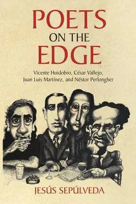 Poeti al limite: Vicente Huidobro, Csar Vallejo, Juan Luis Martnez e Nstor Perlongher - Poets on the Edge: Vicente Huidobro, Csar Vallejo, Juan Luis Martnez, and Nstor Perlongher