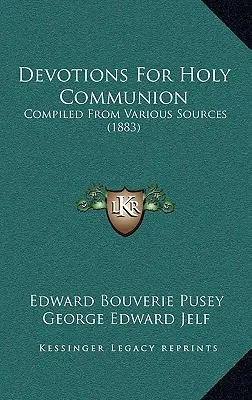 Devozioni per la Santa Comunione: Raccolte da varie fonti (1883) - Devotions For Holy Communion: Compiled From Various Sources (1883)