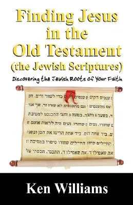 Trovare Gesù nell'Antico Testamento (le Scritture ebraiche): Scoprire le radici ebraiche della propria fede - Finding Jesus in the Old Testament (the Jewish Scriptures): Discovering the Jewish Roots of Your Faith