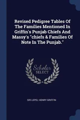 Tavole genealogiche rivedute delle famiglie menzionate in Griffin's Punjab Chiefs And Massy's chiefs & Families Of Note In The Punjab”. - Revised Pedigree Tables Of The Families Mentioned In Griffin's Punjab Chiefs And Massy's chiefs & Families Of Note In The Punjab.