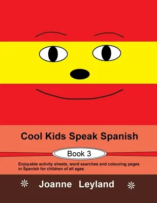 Cool Kids Speak Spanish - Book 3: divertenti schede di attività, ricerche di parole e pagine da colorare in spagnolo per bambini di tutte le età - Cool Kids Speak Spanish - Book 3: Enjoyable activity sheets, word searches and colouring pages in Spanish for children of all ages