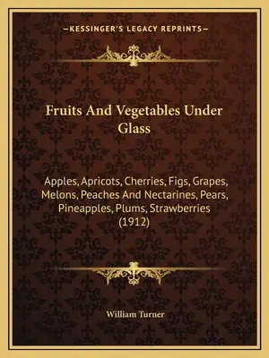 Frutta e verdura sotto vetro: Mele, Albicocche, Ciliegie, Fichi, Uva, Meloni, Pesche e Nettarine, Pere, Ananas, Prugne, Fragole (1 - Fruits And Vegetables Under Glass: Apples, Apricots, Cherries, Figs, Grapes, Melons, Peaches And Nectarines, Pears, Pineapples, Plums, Strawberries (1