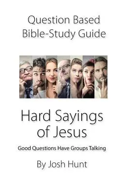 Guida allo studio della Bibbia basata su domande - Detti difficili di Gesù: Le buone domande fanno parlare i gruppi - Question-based Bible Study Guide -- Hard Sayings of Jesus: Good Questions Have Groups Talking