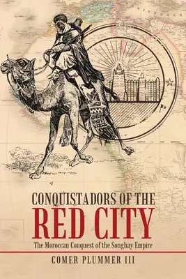 Conquistatori della città rossa: La conquista marocchina dell'Impero Songhay - Conquistadors of the Red City: The Moroccan Conquest of the Songhay Empire