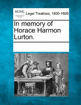 In memoria di Horace Harmon Lurton. - In Memory of Horace Harmon Lurton.