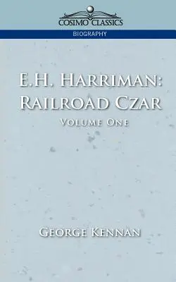 E.H. Harriman: Lo zar delle ferrovie, Vol. 1 - E.H. Harriman: Railroad Czar, Vol. 1