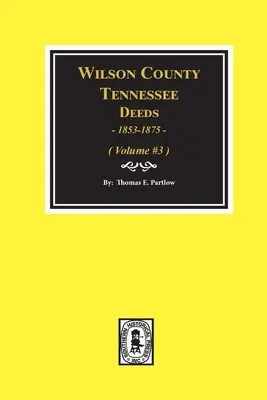 Libri di atti della Contea di Wilson, Tennessee, 1853-1875 (volume n. 1): Volume #3 - Wilson County, Tennessee Deed Books, 1853-1875.: Volume #3