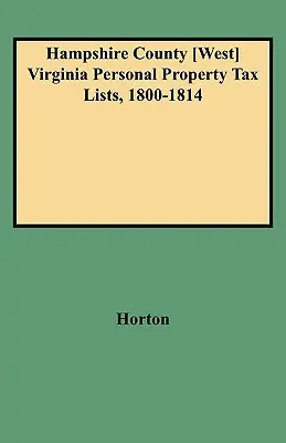 Elenchi delle tasse sulle proprietà personali della contea di Hampshire [west] Virginia, 1800-1814 - Hampshire County [west] Virginia Personal Property Tax Lists, 1800-1814