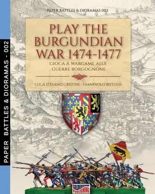 Gioca alle guerre borgognone 1474-1477: Gioca a wargame alle guerre borgognone - Play the Burgundian Wars 1474-1477: Gioca a wargame alle guerre borgognone