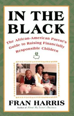 In the Black: La guida dei genitori afroamericani per crescere figli finanziariamente responsabili - In the Black: The African-American Parent's Guide to Raising Financially Responsible Children
