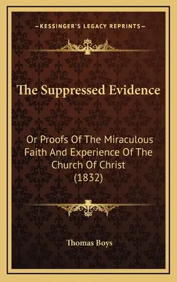 Le prove soppresse: O prove della fede e dell'esperienza miracolosa della Chiesa di Cristo (1832) - The Suppressed Evidence: Or Proofs Of The Miraculous Faith And Experience Of The Church Of Christ (1832)