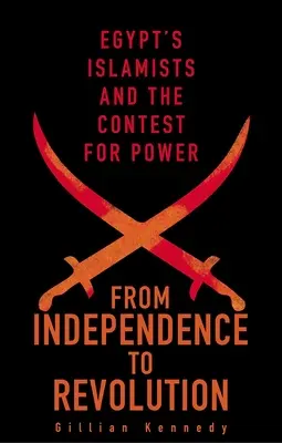 Dall'indipendenza alla rivoluzione: Gli islamisti egiziani e la contesa per il potere - From Independence to Revolution: Egypt's Islamists and the Contest for Power