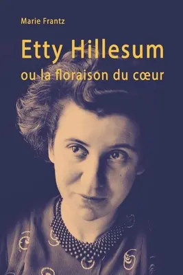 Etty Hillesum o la flora del cuore: Rcit d'une individuation - Etty Hillesum ou la floraison du coeur: Rcit d'une individuation