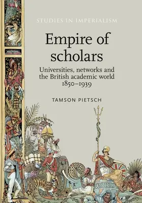 L'impero degli studiosi: Università, reti e mondo accademico britannico, 1850-1939 - Empire of Scholars: Universities, Networks and the British Academic World, 1850-1939