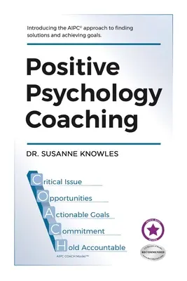 Coaching in psicologia positiva: introduzione all'approccio del coach (c)Aipc alla ricerca di soluzioni e al raggiungimento di obiettivi. - Positive Psychology Coaching: Introducing the (c)Aipc Coach Approach to Finding Solutions and Achieving Goals.