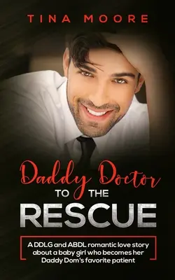 Papà dottore alla riscossa: Una romantica storia d'amore tra DDLG e ABDL su una bambina che diventa la paziente preferita del suo papà dom. - Daddy Doctor To The Rescue: A DDLG and ABDL romantic love story about a baby girl who becomes her Daddy Dom's favorite patient