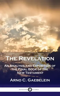L'Apocalisse: Analisi ed esposizione dell'ultimo libro del Nuovo Testamento - Revelation: An Analysis and Exposition of the Final Book of the New Testament
