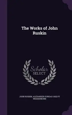 Le opere di John Ruskin - The Works of John Ruskin