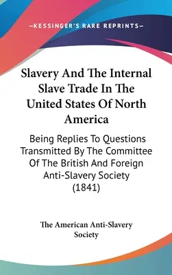 La schiavitù e il commercio interno degli schiavi negli Stati Uniti del Nord America: Risposte ai quesiti trasmessi dal Comitato del Regno Unito e del Regno Unito d'America. - Slavery And The Internal Slave Trade In The United States Of North America: Being Replies To Questions Transmitted By The Committee Of The British And