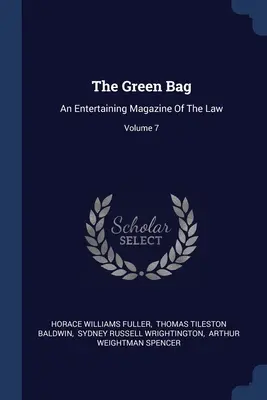 La borsa verde: Una rivista divertente di legge; Volume 7 - The Green Bag: An Entertaining Magazine Of The Law; Volume 7