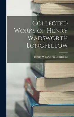 Opere raccolte di Henry Wadsworth Longfellow - Collected Works of Henry Wadsworth Longfellow