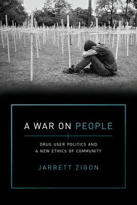 Una guerra alle persone: La politica dei consumatori di droga e una nuova etica della comunità - A War on People: Drug User Politics and a New Ethics of Community