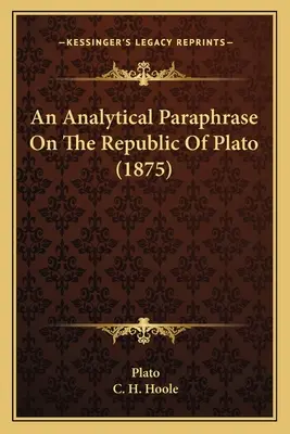 Parafrasi analitica della Repubblica di Platone (1875) - An Analytical Paraphrase On The Republic Of Plato (1875)
