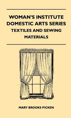 Woman's Institute Domestic Arts Series - Tessili e materiali per il cucito - Tessili, pizzi, ricami e accessori, consigli per gli acquisti, rammendi, lavori in casa - Woman's Institute Domestic Arts Series - Textiles And Sewing Materials - Textiles, Laces Embroideries And Findings, Shopping Hints, Mending, Household