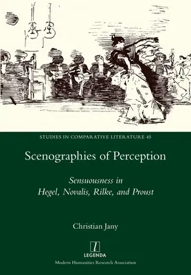Scenografie della percezione: La sensualità in Hegel, Novalis, Rilke e Proust - Scenographies of Perception: Sensuousness in Hegel, Novalis, Rilke, and Proust
