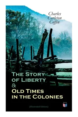 La storia della libertà e i vecchi tempi nelle colonie (edizione illustrata) - The Story of Liberty & Old Times in the Colonies (Illustrated Edition)