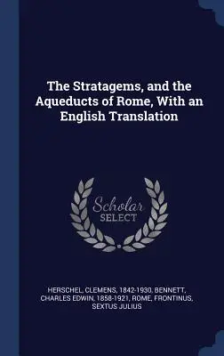 Gli stratagemmi e gli acquedotti di Roma, con una traduzione in inglese - The Stratagems, and the Aqueducts of Rome, With an English Translation