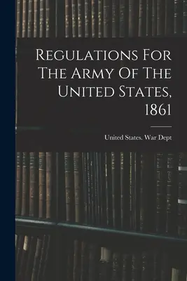 Regolamento dell'esercito degli Stati Uniti, 1861 - Regulations For The Army Of The United States, 1861
